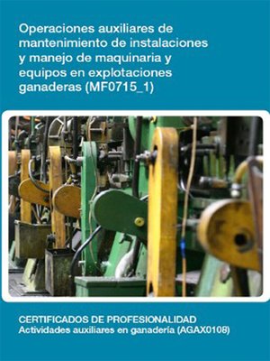 cover image of MF0715_1--Operaciones auxiliares de mantenimiento de instalaciones y manejo de maquinaria y equipos en explotaciones ganaderas